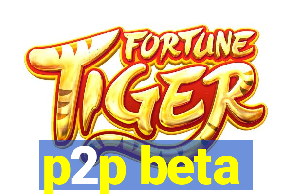 p2p beta